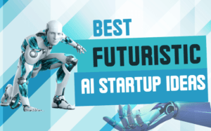 The Future is Now: AI Startup Ideas for Tech Enthusiasts